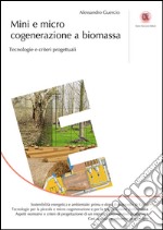 Mini e Micro cogenerazione a biomassa: Tecnologie e criteri progettuali. E-book. Formato EPUB ebook