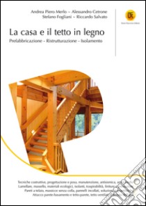 La casa e il tetto in legno: Prefabbricazione - Ristrutturazione - Isolamento. E-book. Formato EPUB ebook di Riccardo Salvato