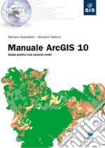 Manuale ArcGIS 10: Guida pratica con esercizi svolti. E-book. Formato EPUB ebook