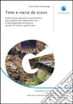 Terre e rocce da scavo: Norme teorico-operative e amministrative per la gestione dei materiali di scavo in fase progettuale ed esecutiva per piccoli cantieri e grandi opere. E-book. Formato EPUB ebook