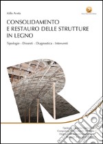 Consolidamento e restauro delle strutture in legno: Tipologie, dissesti, diagnostica, interventi. E-book. Formato EPUB ebook