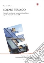 Solare termico: Manuale tecnico per progettisti, installatori, esperti di energie rinnovabili. E-book. Formato EPUB ebook