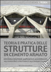 Teoria e pratica delle strutture in cemento armato. 1 - PRATICA: Seconda edizione ampliata e aggiornata agli eurocodici strutturali e alle norme italiane. E-book. Formato EPUB ebook di Vincenzo Nunziata