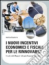 I nuovi incentivi economici e fiscali per le rinnovabili. E-book. Formato EPUB ebook