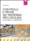 Controlli e prove sui materiali per l’edilizia in cantiere e in laboratorio. E-book. Formato PDF ebook