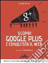 Scopri Google plus e conquista il web. Espandi la tua influenza e amplifica la visibilità del tuo brand. E-book. Formato EPUB ebook di Salvatore Russo
