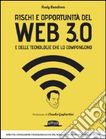 Rischi e opportunità del Web 3.0 e delle tecnologie che lo compongono: Sfrutta l’evoluzione tecnologica e fai del Web uno spazio in cui vivere al sicuro. E-book. Formato EPUB ebook