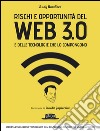 Rischi e opportunità del Web 3.0 e delle tecnologie che lo compongono: Sfrutta l’evoluzione tecnologica e fai del Web uno spazio in cui vivere al sicuro. E-book. Formato EPUB ebook