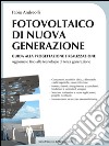 Fotovoltaico di nuova generazione: Guida alla progettazione e alla realizzazione. E-book. Formato EPUB ebook