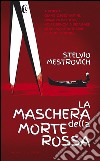 La maschera della morte rossa: Venezia: indagine su un'inquietante serie di delitti di donne. E-book. Formato EPUB ebook di Stelvio Mestrovich