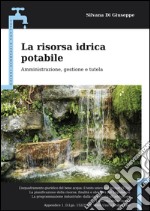 La risorsa idrica potabile: Amministrazione, gestione, tutela. E-book. Formato EPUB ebook