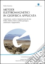 Metodi elettromagnetici in geofisica applicata: Acquisizione, analisi e interpretazione dei dati FDEM, TDEM e AEM in ambito geologico, ambientale e ingegneristico. E-book. Formato EPUB