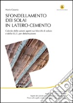 Sfondellamento dei solai in latero-cemento: Calcolo delle azioni agenti sui blocchi di solaio e dello s.l.e. per deformazione. E-book. Formato EPUB ebook