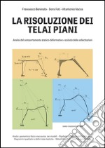 La risoluzione dei telai piani: Analisi del comportamento statico-deformativo e calcolo delle sollecitazioni. E-book. Formato PDF ebook