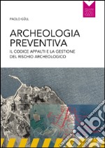 Archeologia preventiva: Il codice degli appalti e la gestione del rischio archeologico. E-book. Formato EPUB ebook