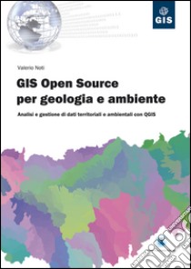 Gis Open Source per geologia e ambiente: Analisi e gestione di dati territoriali e ambientali con QGIS. E-book. Formato EPUB ebook di Valerio Noti