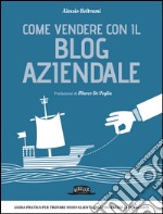 Come vendere con il blog aziendale. E-book. Formato EPUB ebook