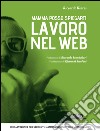 Mamma posso spiegarti, lavoro nel web: Guida internet per studenti, mamme, imprenditori e… #MAMMAMRX. E-book. Formato EPUB ebook