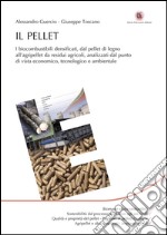 Il Pellet: I biocombustibili densificati, dal pellet di legno all’agripellet da residui agricoli, analizzati dal punto di vista economico, tecnologico e ambientale. E-book. Formato EPUB ebook