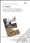 Il Pellet: I biocombustibili densificati, dal pellet di legno all’agripellet da residui agricoli, analizzati dal punto di vista economico, tecnologico e ambientale. E-book. Formato EPUB ebook