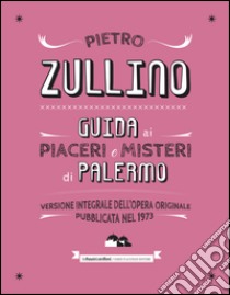 Guida ai misteri e piaceri di Palermo. E-book. Formato EPUB ebook di Pietro Zullino