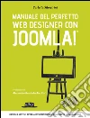 Manuale del perfetto web designer con Joomla: Ottieni e gestisci gli strumenti indispensabili per la tua carriera. E-book. Formato EPUB ebook