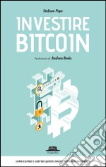 Investire BITCOIN: Come capire e gestire questa nuova forma di ricchezza. E-book. Formato EPUB ebook