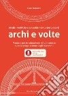 Analisi, verifiche e consolidamento strutturale di archi e volte: Manuale per la valutazione della sicurezza e per la progettazione degli interventi. E-book. Formato EPUB ebook di Elide Tomasoni