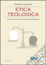 Etica teologica: Persone e problemi morali nella società contemporanea. E-book. Formato EPUB