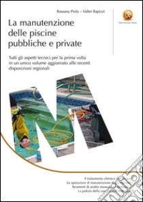 La manutenzione delle piscine pubbliche e private: tutti gli aspetti tecnici per la prima volta in un unico volume aggiornato alle recenti disposizioni regionali. E-book. Formato EPUB ebook di Rossana Prola