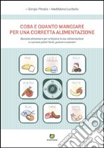 Cosa e quanto mangiare per una corretta alimentazione: Bussola alimentare per orientare la tua alimentazione e cucinare piatti facili, gustosi e salutari. E-book. Formato EPUB ebook