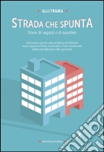 STRADA CHE SPUNTA: STORIE DI RAGAZZI E DI QUARTIERI. E-book. Formato EPUB ebook