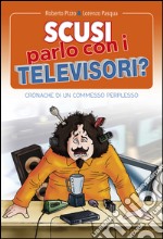 Scusi, parlo con i televisori?: Cronache di un commesso perplesso. E-book. Formato EPUB