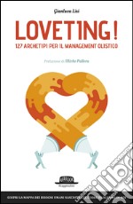 Loveting! 127 Archetipi per il Management Olistico: Scopri la mappa dei bisogni umani nascosta nel cuore di ognuno di noi. E-book. Formato EPUB