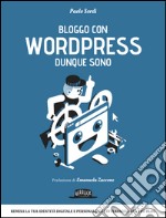 Bloggo con Wordpress dunque sono: Remixa la tua identità digitale e personalizza l'interfaccia del tuo blog. E-book. Formato EPUB ebook