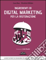 Ingredienti di Digital Marketing per la ristorazione: La ricetta perfetta per rendere più efficace la tua presenza online. E-book. Formato EPUB