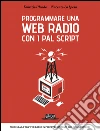 Programma una web radio con i PAL script: Modella la tua web radio in perfetta sintonia con i tuoi desideri. E-book. Formato EPUB ebook di Fabrizio Mondo