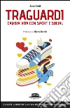 Traguardi. Cambia la vita con sport e sociale: Converti un momento di crisi in successo lavorativo e personale. E-book. Formato EPUB ebook di Luca Conti