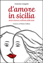 D'Amore in Sicilia: Storie d'amore nell'Isola delle isole. E-book. Formato EPUB ebook