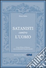 Satanisti contro l'uomo: Come il fumo di Satana sta avvelenando il nostro mondo. E-book. Formato EPUB