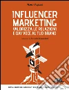 Influencer Marketing - Valorizza le relazioni e dai voce al tuo brand - Prassi, strategie e strumenti per gestire influenza e relazioni. E-book. Formato EPUB ebook di Matteo Pogliani