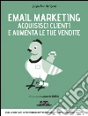Email Marketing - Acquisisci clienti e aumenta le tue vendite: quello che ogni imprenditore dovrebbe sapere sull'acquisizione clienti. E-book. Formato EPUB ebook di Guglielmo Arrigoni
