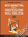 Web Marketing per le professioni dell'edilizia: Intercetta e acquisisci nuovi committenti online. E-book. Formato EPUB ebook