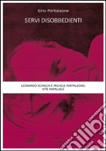 Servi disobbedienti - Leonardo Sciascia e Michele Pantaleone: vite parallele. E-book. Formato EPUB ebook