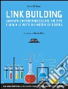 Link Building: Aumenta l'autorevolezza del tuo sito e scala le vette dei motori di ricerca. E-book. Formato EPUB ebook