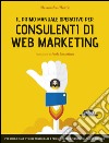 Il primo manuale operativo per consulenti di Web Marketing: per chi lo è già e vuole migliorare e per chi vuole diventarlo, con un metodo. E-book. Formato EPUB ebook di Alessandro Mazzù