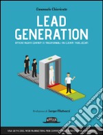 Lead Generation: Ottieni nuovi contatti e trasformali in clienti fidelizzati: usa le 9 c del web marketing per convertire i tuoi utenti in clienti. E-book. Formato EPUB ebook