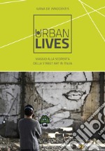 Urban Lives: Viaggio alla scoperta della street art in Italia. E-book. Formato EPUB ebook