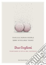 Due coglioni - Prontuario di etica del cazzeggio. E-book. Formato PDF ebook