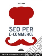 SEO per e-commerce. Scala i motori di ricerca con le migliori tecniche SEO. E-book. Formato EPUB ebook